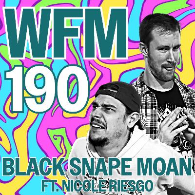 Black Snape Moan ft. Nicole Riesgo | WFM 190