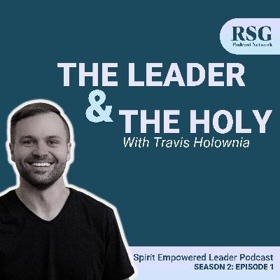 The Leader and The Holy with Travis Holownia | Season 2, Episode 1