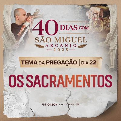 Os sacramentos | Pregação | 40 Dias com São Miguel Arcanjo 2025 | #22