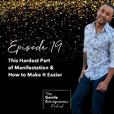 Ep. 19: The Hardest Part of Manifestation & How to Make It Easier