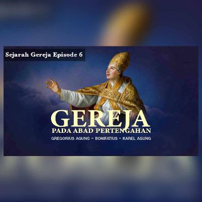 Sejarah Gereja Episode 6 - GEREJA PADA ABAD PERTENGAHAN