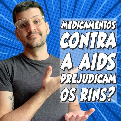 Medicamentos contra o HIV/aids prejudicam os rins? | Rapidinhas