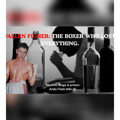The Boxer Who Lost It All: Andy Flute’s True Story of Addiction and Despair