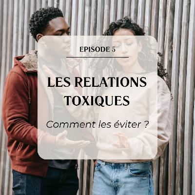 #5 Comment éviter les relations toxiques ? #5 Comment éviter les relations toxiques ?