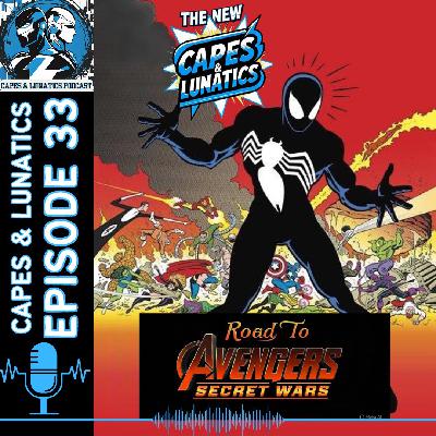 The New Capes & Lunatics Ep #33 (LGY #388): Road To Avengers - Secret Wars Part 2