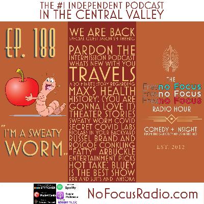 The 'no Focus Radio Hour Ep 188: "I'm a sweaty worm."
