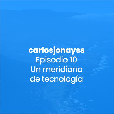 Episodio 10 - Un meridiano de tecnología