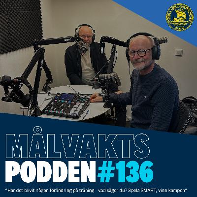 Målvaktspodden #136 "Har det blivit någon förändring på träning - vad säger du? Spela SMART, vinn kampen"