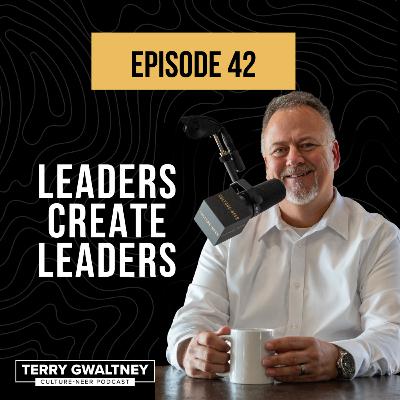 Episode 42 - Leaders Create Leaders: Here's How
