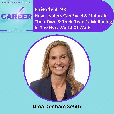 Episode 93. How Leaders Can Excel & Maintain Their Own & Their Team’s Wellbeing In The New World Of Work - Dina Denham Smith