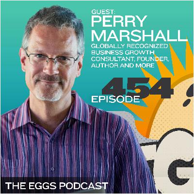 Eggs 454: The Evolution of Marketing. Embracing Change with Perry Marshall Eggs 454: The Evolution of Marketing. Embracing Change with Perry Marshall