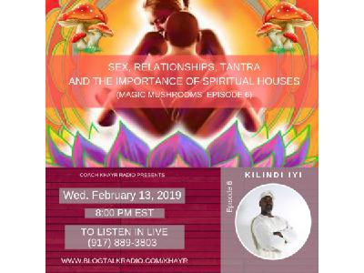 SEX, RELATIONSHIPS, TANTRA  & THE IMPORTANCE OF SPIRITUAL HOUSES w/ Kilindi Iyi