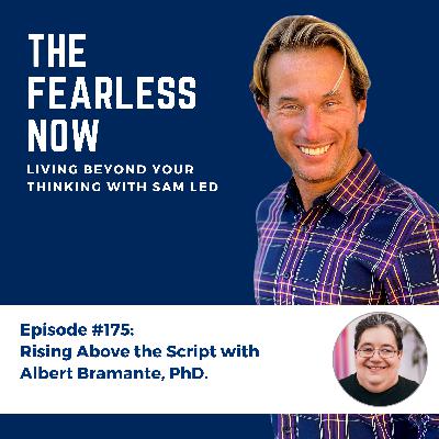 Rising Above the Script with Albert Bramante, PhD.