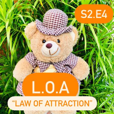 S2.E4 LOA Law of attraction