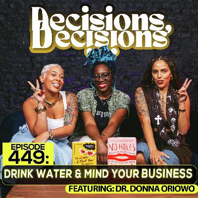 EP 449: Drink Water & Mind Your Business (feat. Dr. Donna Oriowo) EP 449: Drink Water & Mind Your Business (feat. Dr. Donna Oriowo)