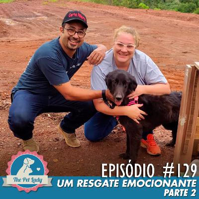 129 - Um Resgate Emocionante (Parte 2)