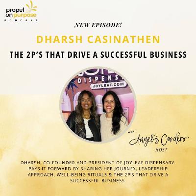 The 2P's that Drive a Successful Business w. Dharsh, President of Joyleaf