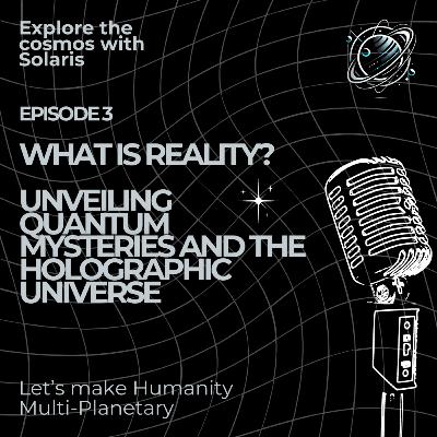 What is reality? Unveiling Quantum Mysteries and the Holographic Universe