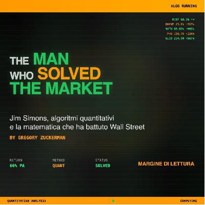 The Man Who Solved the Market - Jim Simons, algoritmi quantitativi e la matematica che ha battuto Wall Street | Margine di Lettura The Man Who Solved the Market - Jim Simons, algoritmi quantitativi e la matematica che ha battuto Wall Street | Margine di Lettura