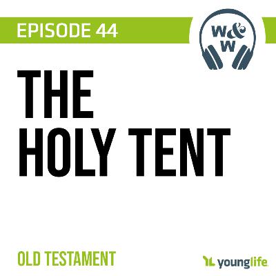 E44 - The Holy Tent | Old Testament