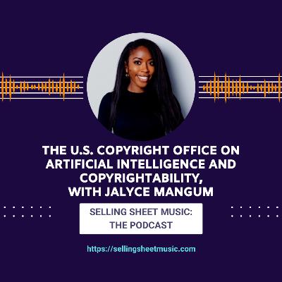 58. The U.S. Copyright Office on Artificial Intelligence and Copyrightability, with Jalyce Mangum