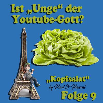 Kopfsalat - by Paul & Pascal - Folge 9 "Ist Unge der Youtubegott? Deutschrap & Paul's Paris Story - Podcast