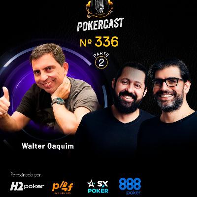 Pokercast - Episódio - 336 - Walter Oaquim- Parte 2 Pokercast - Episódio - 336 - Walter Oaquim- Parte 2