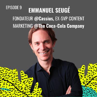 E09 - Emmanuel Seugé, Fondateur @Cassius Family, ex-SVP Content Marketing Monde @The Coca-Cola Company E09 - Emmanuel Seugé, Fondateur @Cassius Family, ex-SVP Content Marketing Monde @The Coca-Cola Company