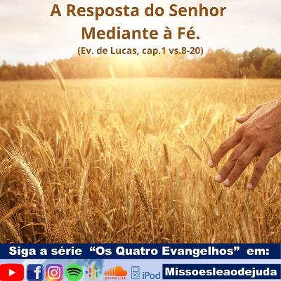 A Resposta do Senhor Mediante a Fé - Ev. de Lucas, cap.1 vs.8-20