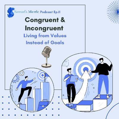 11 - Congruent & Incongruent: Living from Values Instead of Goals
