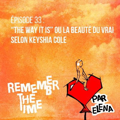 Épisode 33 : "The Way It Is" ou la beauté du vrai selon Keyshia Cole