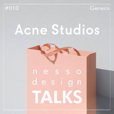 #010 | nesso.design TALKS | ACNE STUDIOS Brand Genesis (Part 1 of 3) #010 | nesso.design TALKS | ACNE STUDIOS Brand Genesis (Part 1 of 3)