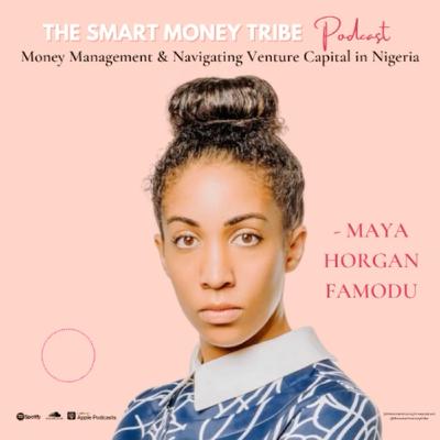 Money Management and Navigating Venture Capital in Nigeria with Maya Horgan Famodu