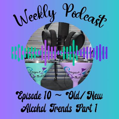 Ep 10 - Old/New Alcohol Trends PART 1