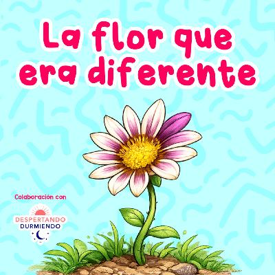 La flor que era diferente 259 |  Colaboración con Despierta Podcast