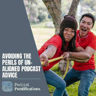 Avoiding The Perils Of Un-aligned Podcast Advice