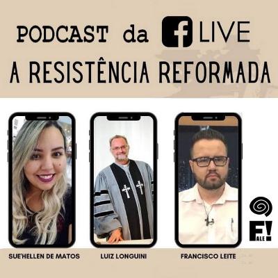 #02 - Podcast da Live 'A Resistência Reformada' no canal da Rede Fale