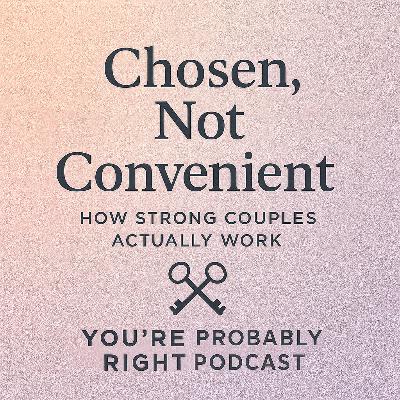 Chosen, Not Convenient: How Strong Couples Actually Work | Episode 252