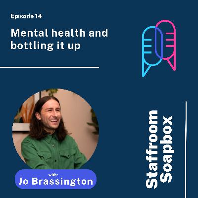 Mental health and bottling it up with Jo Brassington