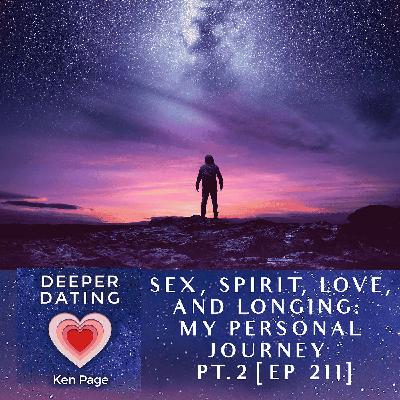Sex, Spirit, Love, and Longing: My Personal Journey | Part 2 [EP 211]