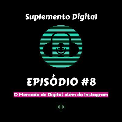 O Mercado de Digital além do Instagram. O Mercado de Digital além do Instagram.