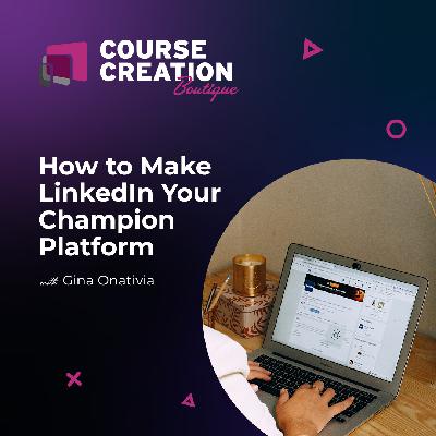 #241: How to Make LinkedIn Your Champion Platform
