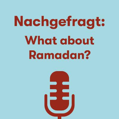 Nachgefragt: What about Ramadan? Nachgefragt: What about Ramadan?