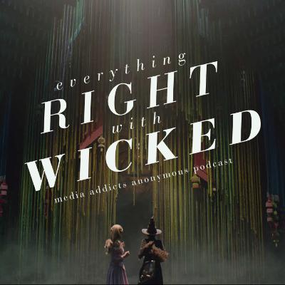 Ep. 9 - "Everything RIGHT with WICKED"