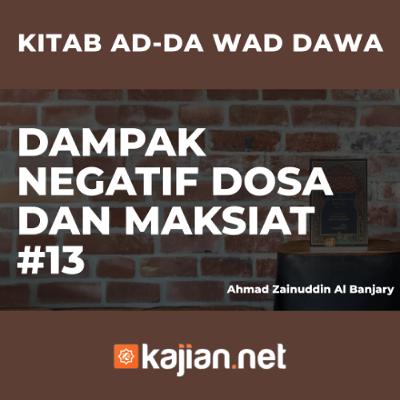 DAMPAK NEGATIF DOSA DAN MAKSIAT#13 - Ustadz Ahmad Zainuddin Al Banjary