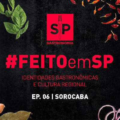 Feito em São Paulo: identidades gastronômicas e cultura regional EP.06 Região de Sorocaba