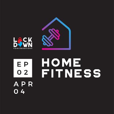 Ep: 02 Home Fitness | Lockdown Conversations
