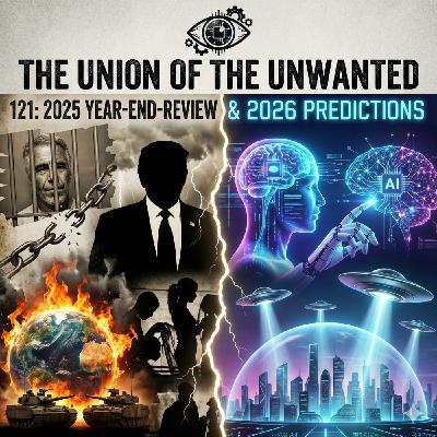 121: The Union of The Unwanted: 121: 2025 Year-End-Review & 2026 Predictions 121: The Union of The Unwanted: 121: 2025 Year-End-Review & 2026 Predictions