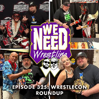 Episode 325: Wrestlecon Roundup