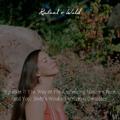 The Way of Yin: Embracing Nature’s Pace and Your Body’s Wisdom with Kris González
